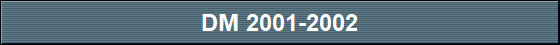 DM 2001-2002